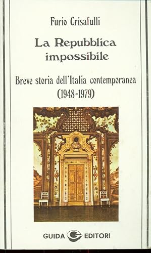 LA REPUBBLICA IMPOSSIBILE BREVE STORIA DELL'ITALIA CONTEMPORANEA 1948 - 1979