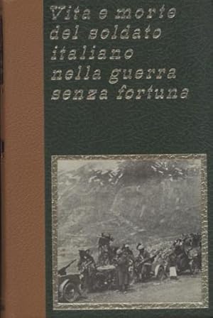 VITA E MORTE DEL SOLDATO ITALIANO NELLA GUERRA SENZA FORTUNA