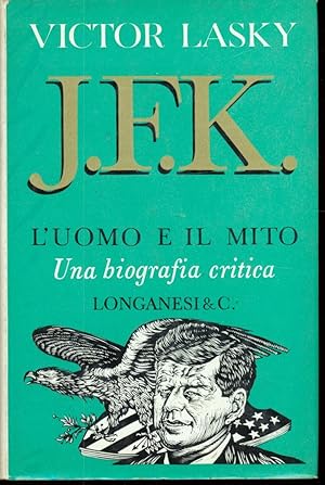 J.F.K. L'UOMO E IL MITO UNA BIOGRAFIA CRITICA