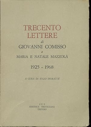 TRECENTO LETTERE DI GIOVANNI COMISSO A MARIA E NATALE MAZZOLA 1925 - 1968