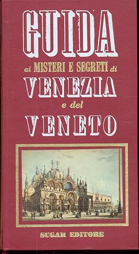 GUIDA AI MISTERI E SEGRETI DI VENEZIA E DEL VENETO