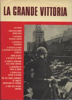 LA GRANDE VITTORIA - PAGINE DI STORIA DELLA GRANDE GUERRA PATRIA 1941 - 1945