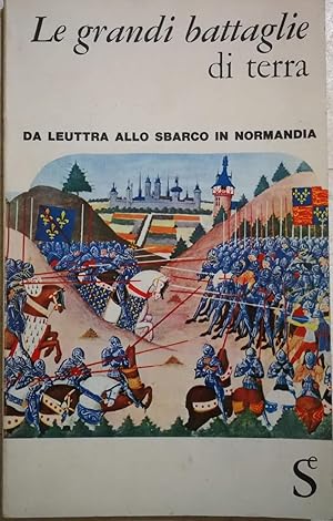 Le grandi battaglie di terra da Leuttra allo sbarco in Normandia