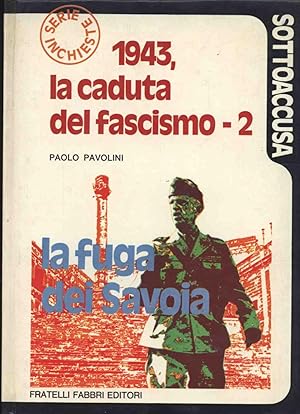 1943, LA CADUTA DEL FASCISMO - 2 LA FUGA DEI SAVOIA