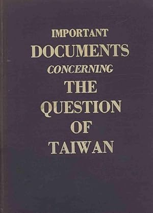 IMPORTANT DOCUMENTS CONCERNING THE QUESTION OF TAIWAN