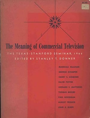 THE MEANING OF COMMERCIAL TELEVISION THE TEXAS-STANFORD SEMINAR , 1966