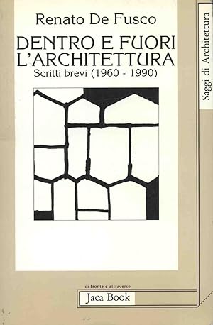 DENTRO E FUORI L'ARCHITETTURA. SCRITTI BREVI (1960-1990)