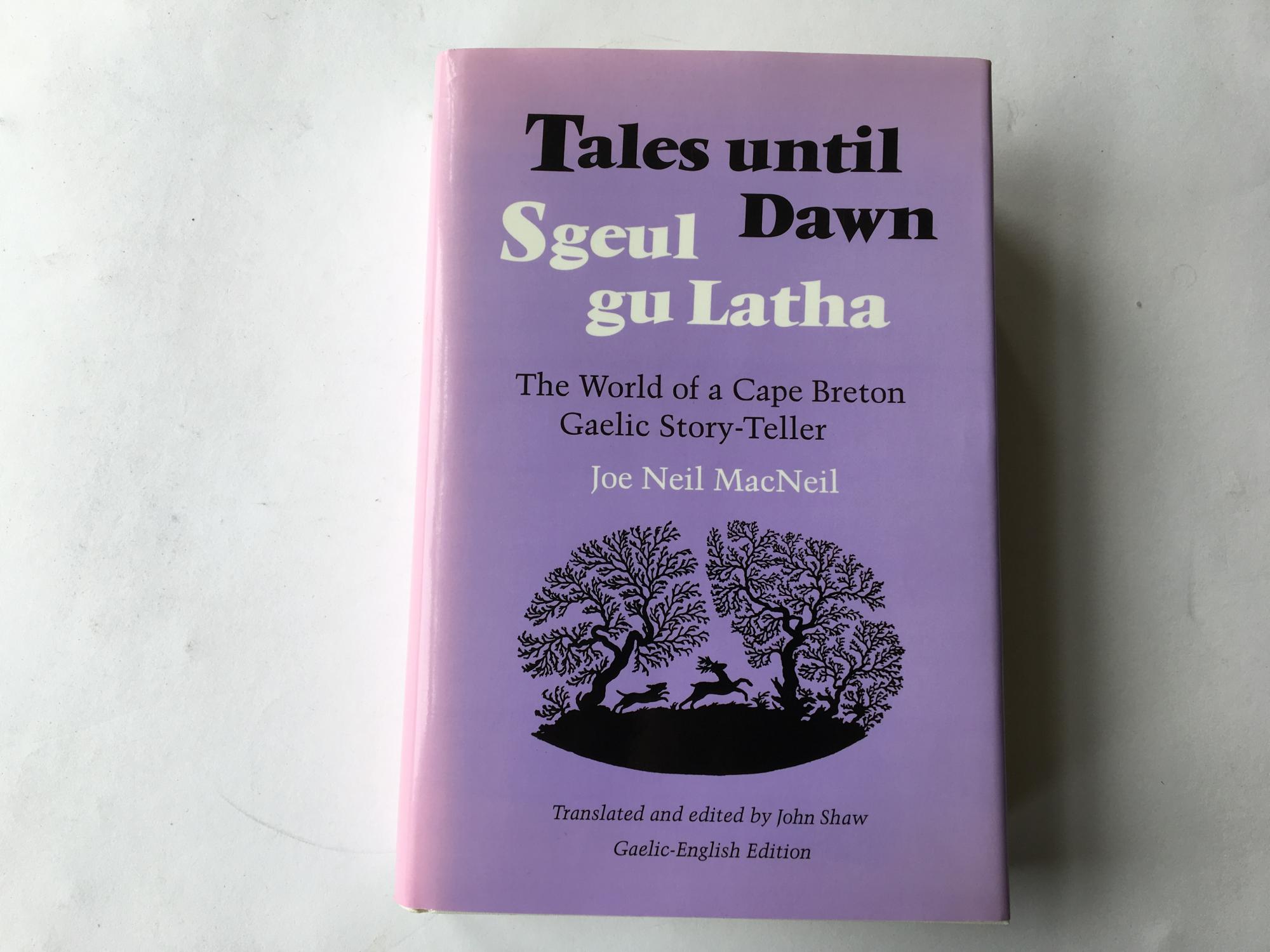 Tales Until Dawn Sgeul gu Latha The World of a Cape Breton Gaelic Story Teller - Joe Neil MacNeil