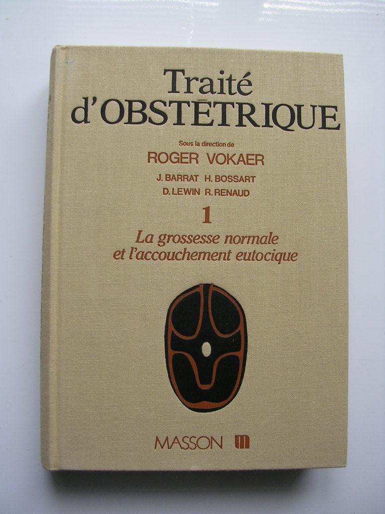 Traité d'obstétrique Tome 1 - La Grossesse normale et l'accouchement eutocique...