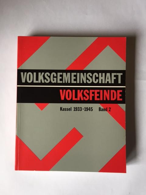 Volksgemeinschaft und Volksfeinde. Kassel 1933-1945. Kassel in der Zeit des Nationalsozialismus. Studien: Volksgemeinschaft und Volksfeinde. Kassel 1933-1945. Kassel in der...