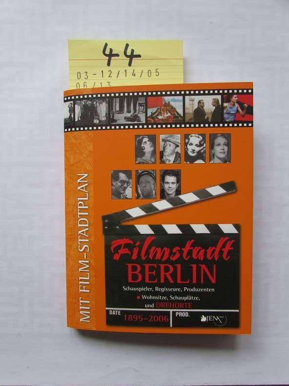 Filmstadt Berlin 1895 - 2006 Schauspieler, Regisseure, Produzenten - Wohnsitze, Schauplätze und Drehorte