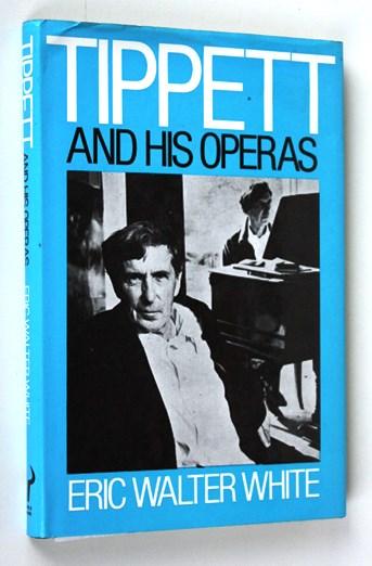 Tippett and His operas - Eric Walter White