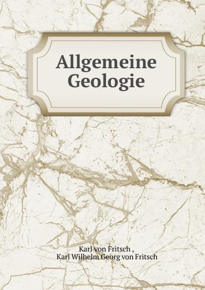 Allgemeine Geologie - Karl von Fritsch , Karl Wilhelm Georg von Fritsch