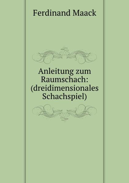 Anleitung zum Raumschach: (dreidimensionales Schachspiel) - Ferdinand Maack