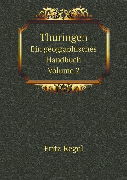 Thüringen. Ein geographisches Handbuch. Volume 2 - Fritz Regel