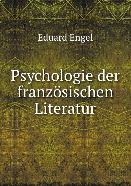 Psychologie der französischen Literatur - Eduard Engel