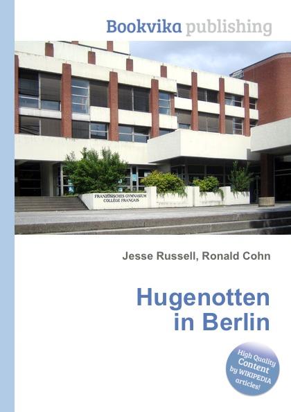 Hugenotten in Berlin - Jesse Russel, Ronald Cohn