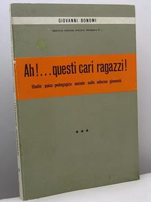 Ah!. questi cari ragazzi! Studio psico-pedagogico sociale sulla odierna gioventù