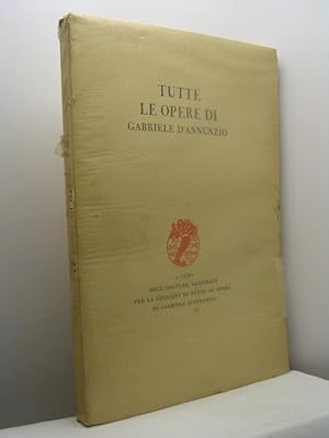 Tutte le opere di Gabriele d'Annunzio. A cura dell'Istituto Nazionale di tutte le opere di Gabrie...