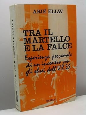 Tra il martello e la falce. Esperienza personale di un incontro con gli ebrei dell'U.R.S.S.