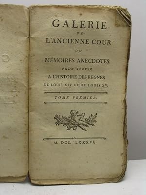 Galerie de l'Ancienne Cour ou Mémoires anecdotes pour servir a l'histoire des regnes de Louis XIV...