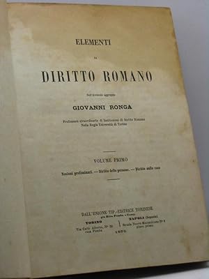 Elementi di diritto romano dell'avvocato aggregato Giovanni Ronga - Volume primo: nozioni prelimi...