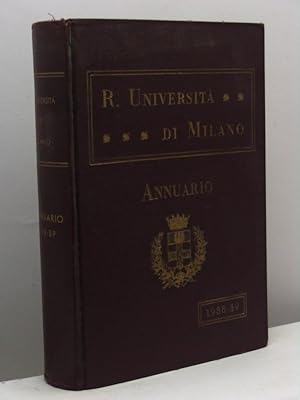 Regia Università degli Studi di Milano. Annuario Anno Accademico 1938-1939 - XVII