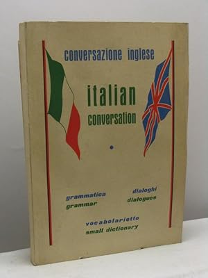 Conversazione inglese - Italian conversation. Grammatica, Dialoghi, Vocabolarietto - Grammar, Dia...