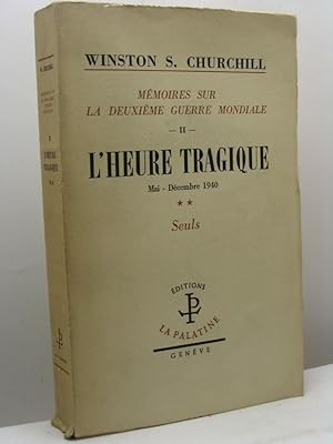 L'heure tragique. Mai - Décembre 1940, vol. II - Mémoires sur la Deuxième guerre mondiale, II