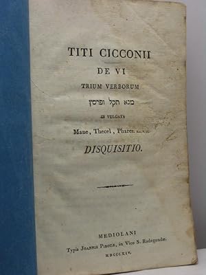 Titi Cicconii De vi trium verborum [.] in vulgata Mane, Thecel, Phares. Disquisitio