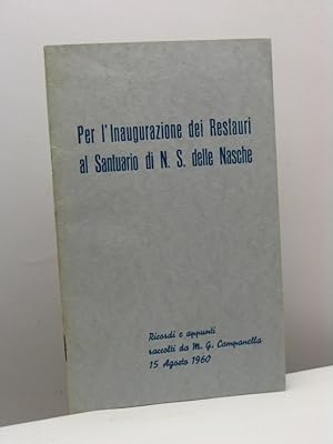 Per l'Inaugurazione dei Restauri al Santuario di N.S. delle Nasche. Ricordi e appunti raccolti da...