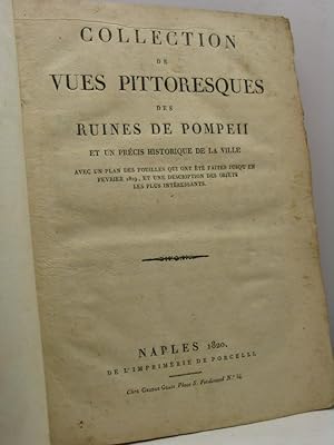 Collection de vues pittoresque des ruines de Pompeii et un précis historique de la Ville. Avec un...