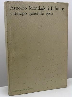 Arnaldo Mondadori Editore. Catalogo generale 1962. Aggiornato al 31 marzo