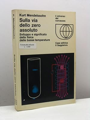 Sulla via dello zero assoluto. Sviluppo e significato della fisica della basse temperature