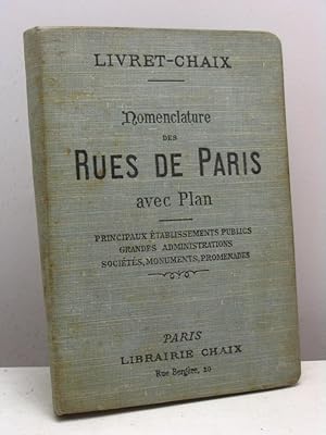 Nomenclature des Rues de Paris avec Plan. Principaux établissements publics frandes administratio...