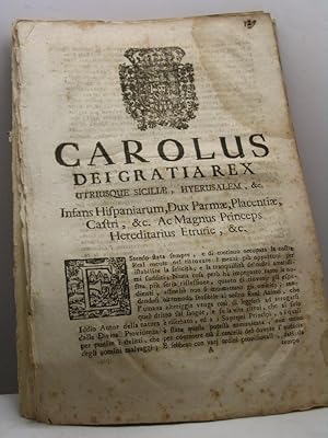 Carolus Dei Gratia Rex utriusque Siciliae, Hyerusalem, &c. Infans Hispaniarum, Dux Parmae, Placen...