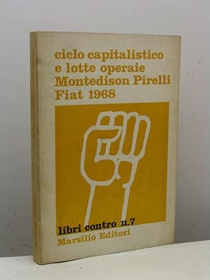 Ciclo capitalistico e lotte operaie Montedison Pirelli Fiat 1968