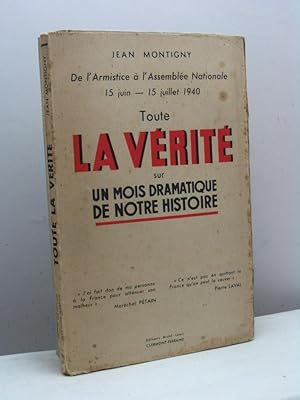 De l'Armistice à l'Assemblée Nationale 15 juin - 15 juillet 1940. Tout la vérité sur un mois dram...