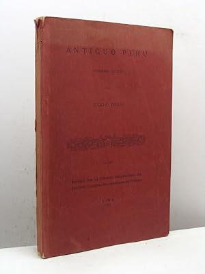 Antiguo Peru. Primera epoca pro Julio C. Tello. Editado por la Comision Organizadora del Segundo ...