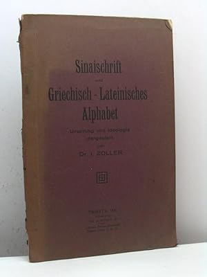 Sinaischrift und Griechisch-Lateinisches Alphabet. Ursprung und Ideologie dargestellt von Dr. I. ...