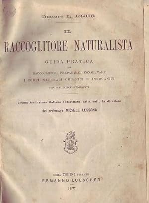 Il raccoglitore naturalista guida pratica per raccogliere, preparare, conservare i corpi naturali...