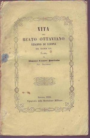 Vita del Beato Ottavio di Savona nel secolo XII scritta da Simone Cesare Queirolo sac. savonese