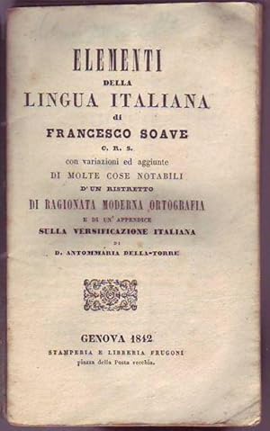 Elementi della lingua italiana di Francesco Soave C.R.S. con variazioni ed aggiunte di molte cose...