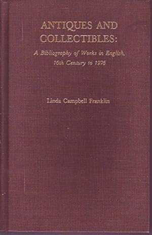 Antiques and collectibles: a bibliography of Works in English 16th century to 1976