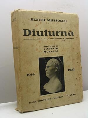 Diuturna 1914-1922 scritti politici raccolti e ordinati da Arnaldo Mussolini e Dino Grandi prefaz...
