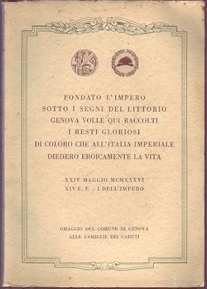 Fondato l'Impero sotto i segni del littorio Genova volle qui raccolti i resti gloriosi di coloro ...