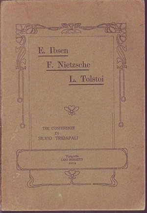 E. Ibsen F. Nietzsche L. Tolstoi. Tre conferenze di Silvio Tridapali