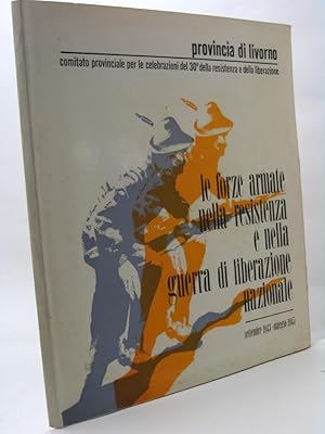 Le forze armate nella Resistenza e nella guerra di liberazione settembre 1943-maggio 1945