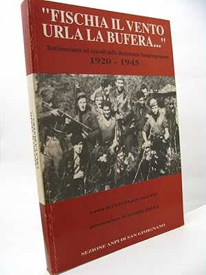 Fischia il vento urla la bufera. Testimonianze ed episodi della Resistenza Sangimignanese 1920-1945