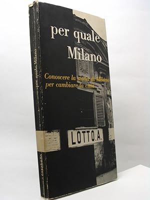 Per quale Milano. Conoscere la storia di Milano per cambiare la città